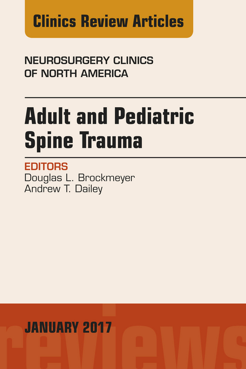 Adult and Pediatric Spine Trauma, An Issue of Neurosurgery Clinics of North America -  Douglas L. Brockmeyer,  Andrew T. Dailey