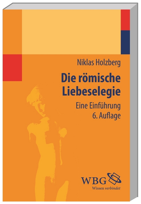 Die römische Liebeselegie - Niklas Holzberg