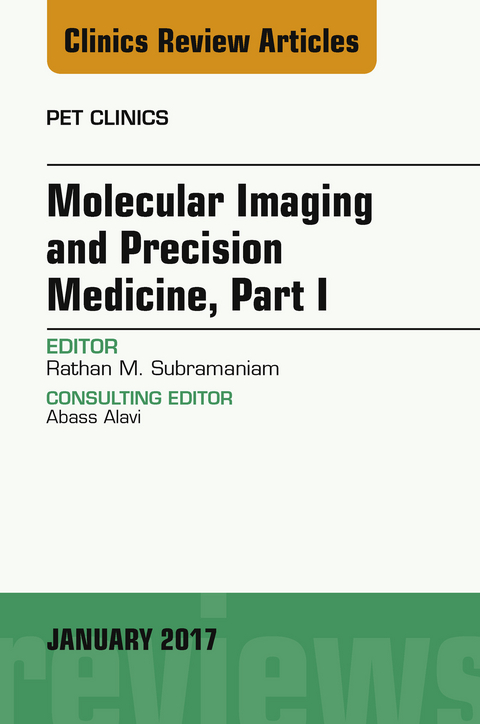 Molecular Imaging and Precision Medicine, Part 1, An Issue of PET Clinics -  Rathan M. Subramaniam