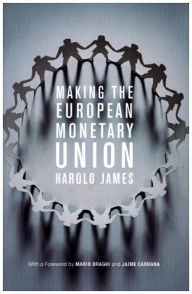 Making the European Monetary Union - Harold James