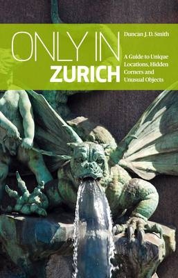 Only in Zurich - Duncan J. D. Smith