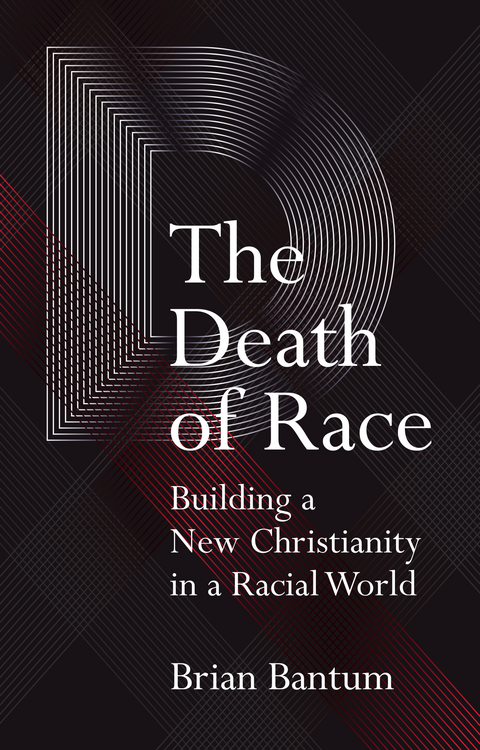 Death of Race: Building a New Christianity in a Racial World -  Brian Bantum