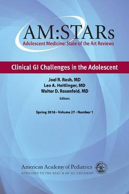 AM:STARs Clinical GI Challenges in the Adolescent -  American Academy of Pediatrics Section on Adolescent Health,  Leo A Heitlinger,  Walter D. Rosenfeld,  Joel R. Rosh