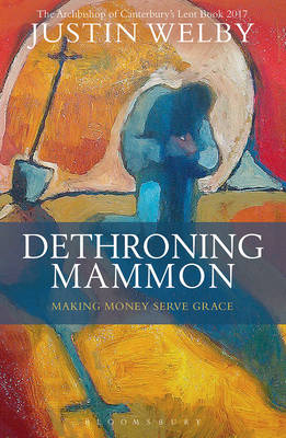 Dethroning Mammon: Making Money Serve Grace -  Justin Welby