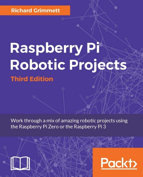 Raspberry Pi Robotic Projects - Richard Grimmett