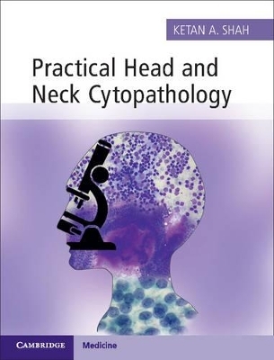 Practical Head and Neck Cytopathology with Online Static Resource - Ketan A. Shah