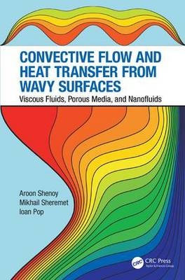 Convective Flow and Heat Transfer from Wavy Surfaces - Cluj-Napoca Ioan (Babes-Bolyai University  Romania) Pop, Arlington Aroon (SAICO  Virginia  USA) Shenoy, Russia) Sheremet Mikhail (Tomsk State University