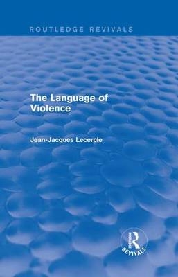 Routledge Revivals: The Violence of Language (1990) -  Jean-Jacques Lecercle