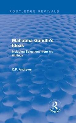 Routledge Revivals: Mahatma Gandhi's Ideas (1929) -  C.F. Andrews