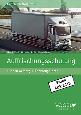 Auffrischungsschulung für den Gefahrgut-Fahrzeugführer - Uwe Hildach, Wolfgang Spohr, Dipl.-Ing. Jürgen Werny