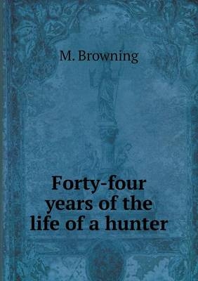 Forty-four years of the life of a hunter - Meshach Browning