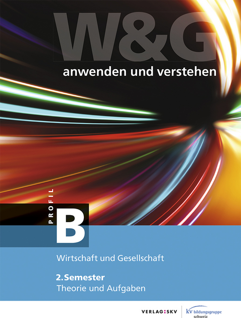 W&G - anwenden und verstehen / W&G - anwenden und verstehen, B-Profil, 2. Semester, Bundle mit digitalen Lösungen -  KV Bildungsgruppe Schweiz