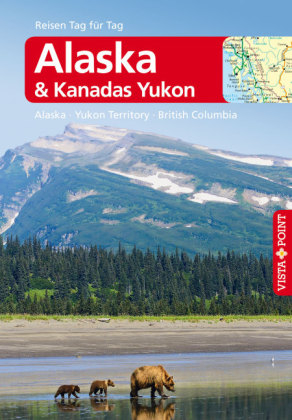 Alaska & Kanadas Yukon - VISTA POINT Reiseführer Reisen Tag für Tag - Wolfgang Weber