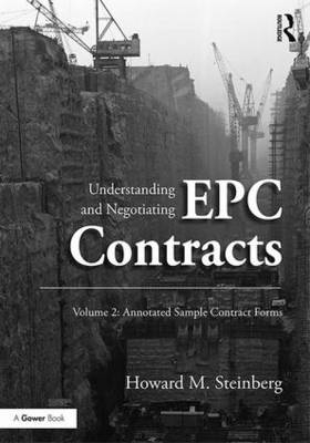 Understanding and Negotiating EPC Contracts, Volume 2 -  Howard M. Steinberg