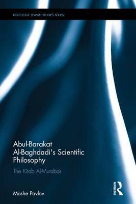 Abu'l-Barakat al-Baghdadi's Scientific Philosophy -  Moshe Pavlov