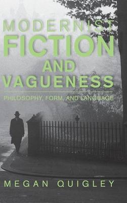 Modernist Fiction and Vagueness - Megan Quigley