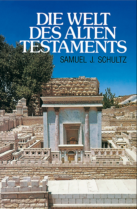 Die Welt des Alten Testaments - Samuel J Schultz