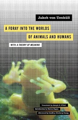 A Foray into the Worlds of Animals and Humans - Jakob von Uexküll