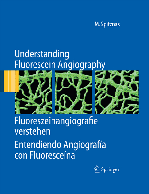 Understanding Fluorescein Angiography, Fluoreszeinangiografie verstehen, Entendiendo Angiografía con Fluoresceína - Manfred Spitznas