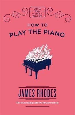 How to Play the Piano -  James Rhodes