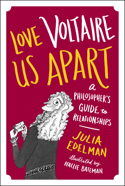 Love Voltaire Us Apart : A Philosopher's Guide to Relationships -  Julia Edelman