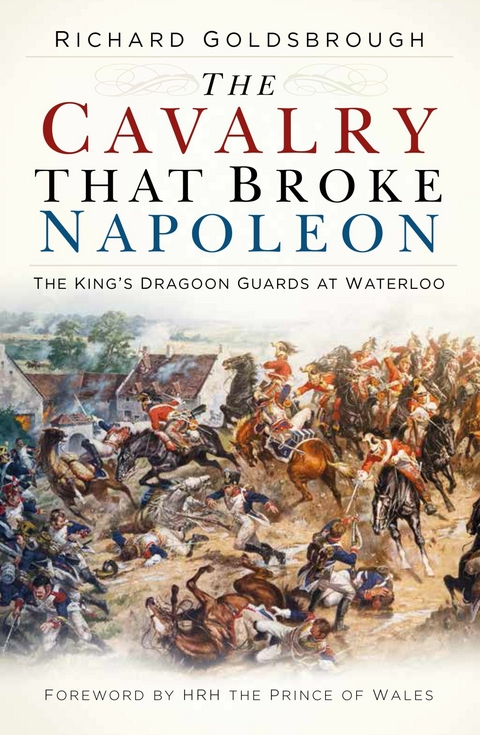 The Cavalry that Broke Napoleon - Richard Goldsbrough