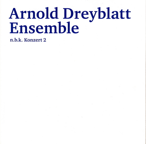 Arnold Dreyblatt Ensemble - 