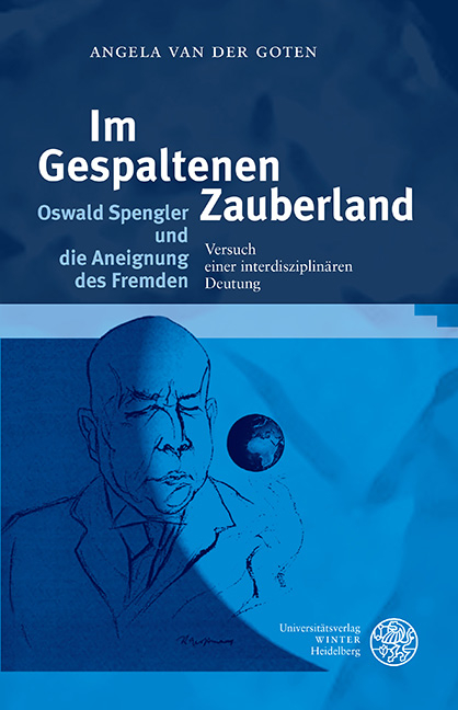 Im Gespaltenen Zauberland. Oswald Spengler und die Aneignung des Fremden - Angela van der Goten