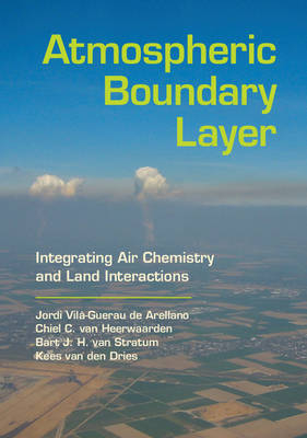 Atmospheric Boundary Layer - Jordi Vilà-Guerau de Arellano, Chiel C. van Heerwaarden, Bart J. H. van Stratum, Kees van den Dries