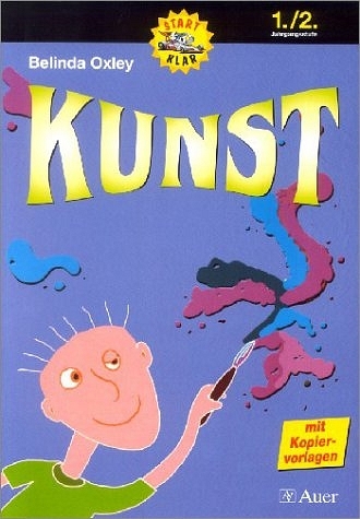 Startklar Kunst. Praktische Unterrichtsvorschläge und Übungen für den Kunstunterricht / Kunst