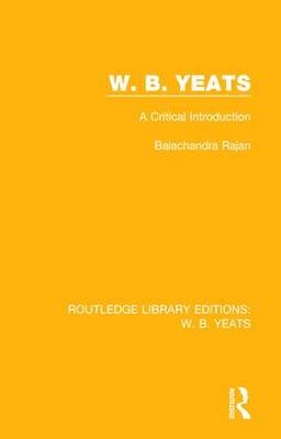 W. B. Yeats -  Balachandra Rajan