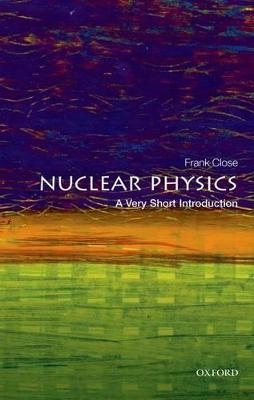 Nuclear Physics: A Very Short Introduction - Frank Close