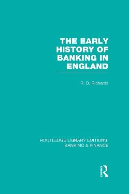 The Early History of Banking in England (RLE Banking & Finance) - Richard Richards