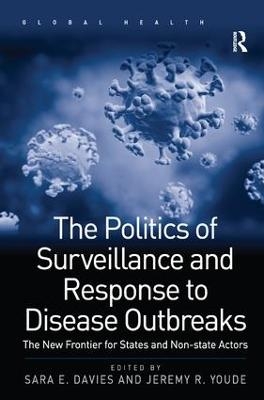 The Politics of Surveillance and Response to Disease Outbreaks - Sara E. Davies, Jeremy R. Youde