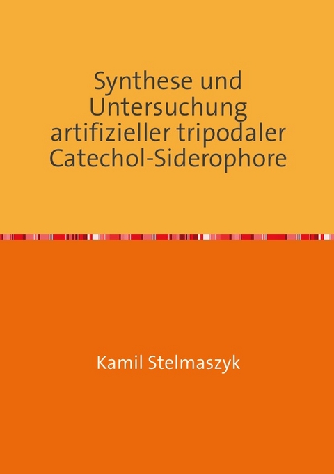 Synthese und Untersuchung artifizieller tripodaler Catechol-Siderophore - Kamil Stelmaszyk