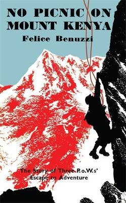 No Picnic on Mount Kenya - Felice Benuzzi