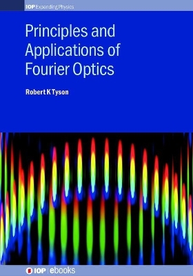 Principles and Applications of Fourier Optics - Robert K Tyson