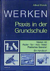 Werken. Praxis in der Grundschule - Alfred Bareis