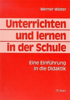 Unterrichten und lernen in der Schule - Werner Wiater