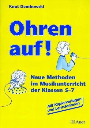 Ohren auf!. Neue Methoden im Musikunterricht der Klassen 5-7. Mit Kopiervorlagen und Lernstationen / Ohren auf! (Buch) - Knut Dembowski