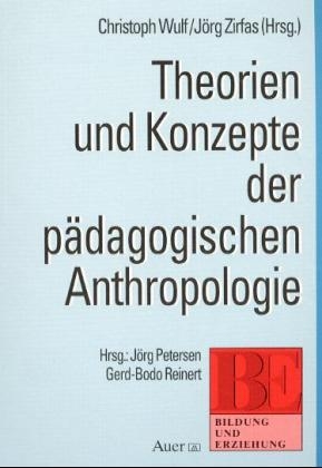 Theorien und Konzepte der pädagogischen Anthropologie - Christoph Wulf, Jörg Zirfas