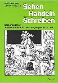 Sehen - Handeln - Schreiben - Franz X Riedl, Alfons Schweiggert