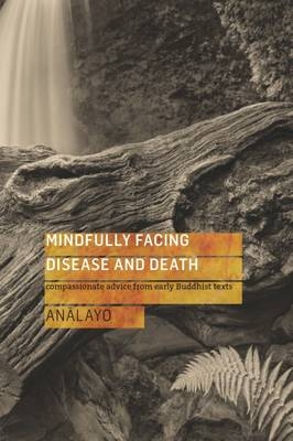 Mindfully Facing Disease and Death -  Analayo