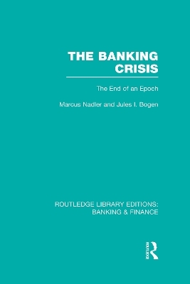 The Banking Crisis (RLE Banking & Finance) - Marcus Nadler, Jules Bogen