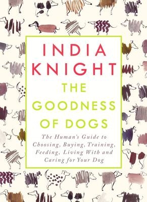 Goodness of Dogs -  India Knight