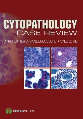 Cytopathology Case Review - Christopher J. VandenBussche, Syed Z. Ali