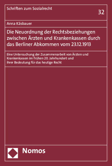 Die Neuordnung der Rechtsbeziehungen zwischen Ärzten und Krankenkassen durch das Berliner Abkommen vom 23.12.1913 - Anna Käsbauer