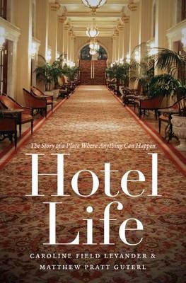Hotel Life - Caroline Field Levander, Matthew Pratt Guterl
