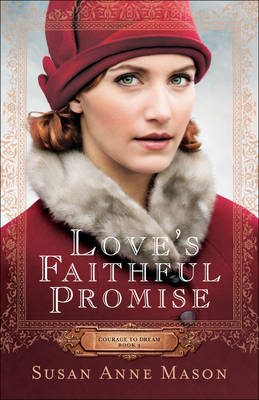 Love's Faithful Promise (Courage to Dream Book #3) -  Susan Anne Mason