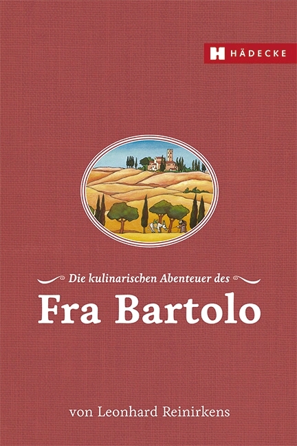 Die kulinarischen Abenteuer des Fra Bartolo - Leonhard Reinirkens